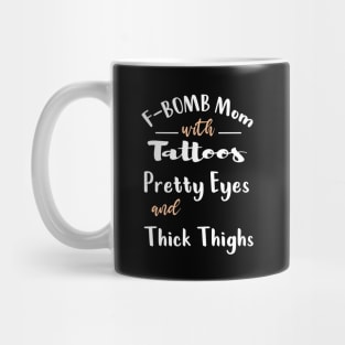 F-BOMB Mom with Tattoos Pretty Eyes and Thick Thighs Mug